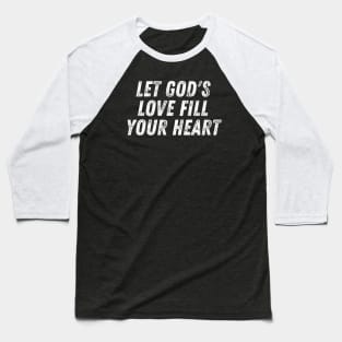 Christian Quote Let God's Love Fill Your Heart Baseball T-Shirt